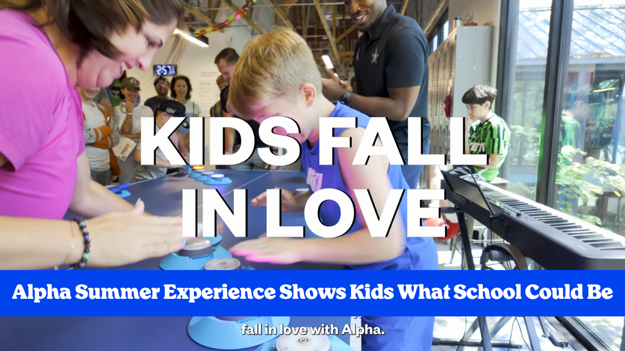 Alpha Summer Experience Shows Kids What School Could Be